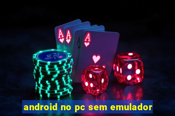 android no pc sem emulador